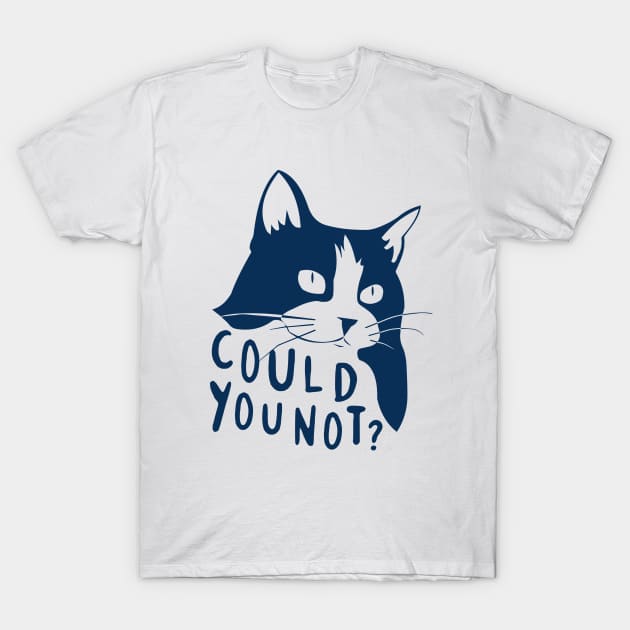 Could You Not? T-Shirt by The_Black_Dog